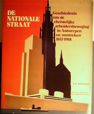 Book cover 19890321: SCHOKKAERT Luc | De Nationalestraat. Geschiedenis van de christelijke arbeidersbeweging in Antwerpen en omstreken. 1857-1988.