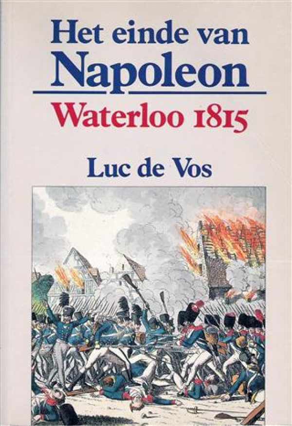 Book cover 19900163: DE VOS Luc | Het einde van Napoleon - Waterloo 1815 (2de, volledig herziene uitgave)