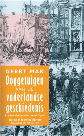 Book cover 19910050: MAK Geert | Ooggetuigen van de vaderlandse geschiedenis in meer dan honderd reportages.
