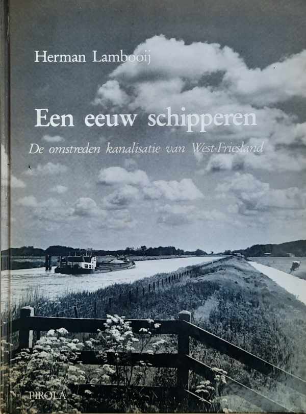 Book cover 19910188: LAMBOOIJ Herman | Een eeuw schipperen. De omstreden kanalisatie van West-Friesland.