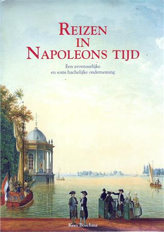 Book cover 19920078: BOSCHMA Kees | Reizen in Napoleons tijd: een avontuurlijk en soms hachelijke onderneming