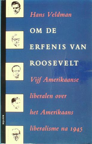 Book cover 19930164: VELDMAN Hans, [Henry Wallace, Joe Rauh, Leon H. Keyserling, John Kenneth Galbraith, Arthur M. Schlessinger] | Om de erfenis van Roosevelt. Vijf Amerikaanse liberalen over het Amerikaans liberalisme na 1945. 