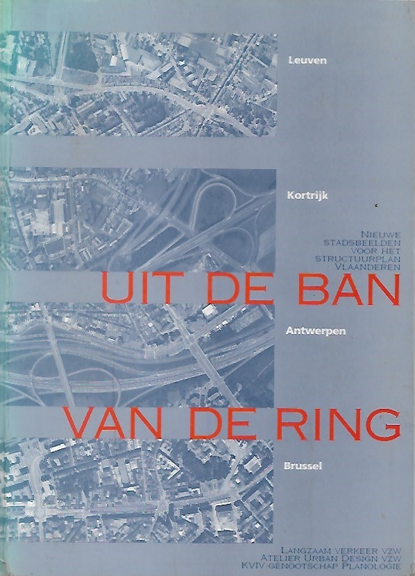 Book cover 19940181: SCHREURS Jan, STUYVEN K., DEBAERE K., VERMEULEN P., LAGROU E. | Uit de ban van de ring. Nieuwe stadsbeelden voor het structuurplan Vlaanderen