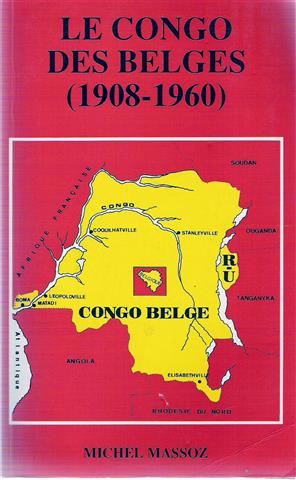 MASSOZ Michel - Le Congo des Belges (1908-1960)