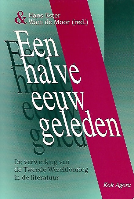 Book cover 19940233: ESTER Hans, DE MOOR WAM (red.) | Een halve eeuw geleden. De verwerking van de Tweede Wereldoorlog in de literatuur