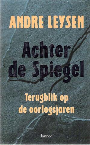 Book cover 19950061: LEYSEN André | Achter de spiegel. Terugblik op de oorlogsjaren.
