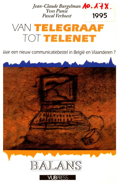 Book cover 19950084: BURGELMAN Jean-Claude, PUNIE Yves, VERHOEST Pascal | Van telegraaf tot Telenet. Naar een nieuw communicatiebestel in België en Vlaanderen?