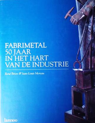 Book cover 19960167: BRION René, MOREAU Jean-Louis  | Fabrimetal, 50 jaar in het hart van de industrie: Kroniek van een federatie 
