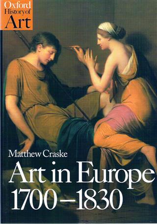 Book cover 19970049: CRASKE, MATTHEW (FELLOW, CHURCHILL COLLEGE, CAMBRIDGE) | Art in Europe 1700-1830 A History of the Visual Arts in an Era of Unprecedented Urban Economic Growth