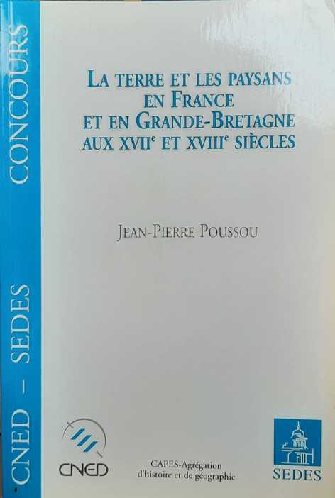 Book cover 19990118: POUSSOU Jean-Pierre | La terre et les paysans en France et en Grande-Bretagne aux XVIIe et XVIIIe siècles 