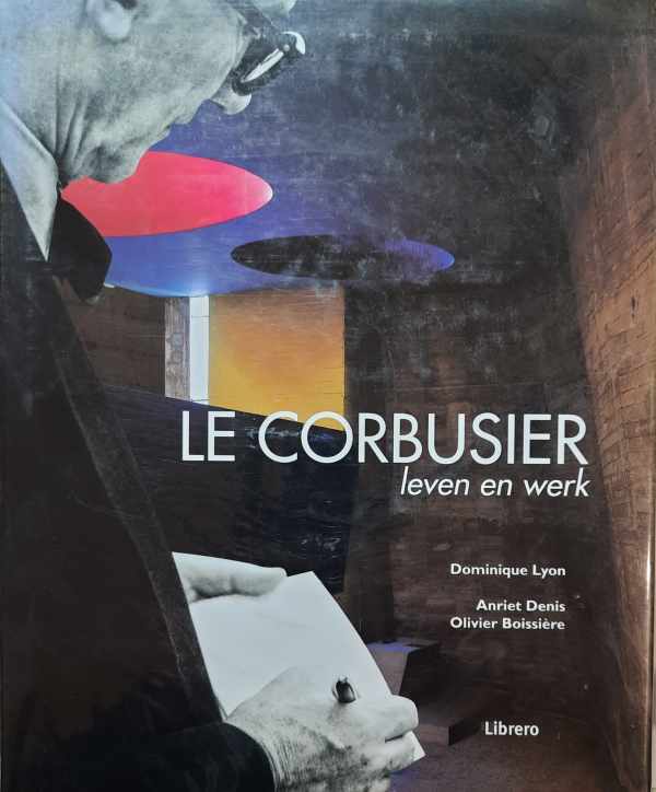 Book cover 19990133: LYON Dominique, DENIS Anriet, BOISSIERE Olivier | Le Corbusier, leven en werk (vert. van Le Corbusier Alive/Vivant - 1999)