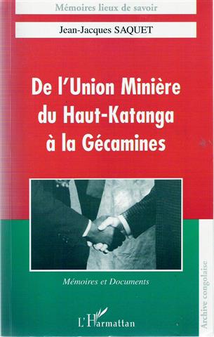SAQUET Jean-Jacques - De l'Union minire du Haut-Katanga  la Gcamines : mmoires et documents.