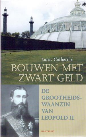 Bouwen met zwart geld. De grootheidswaanzin van Leopold II.