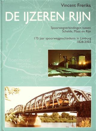 Book cover 20030135: FRERIKS Vincent | De Ijzeren Rijn. Spoorwegverbindingen tussen Schelde, Maas en Rijn. 175 jaar spoorweggeschiedenis in Limburg 1828-2003. 