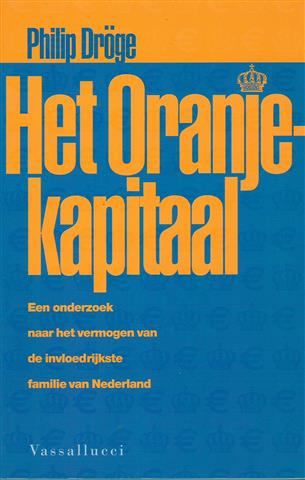 Book cover 20040044: DRÖGE Philip  | Het Oranjekapitaal. Een onderzoek naar het vermogen van de invloedrijkste familie van Nederland.