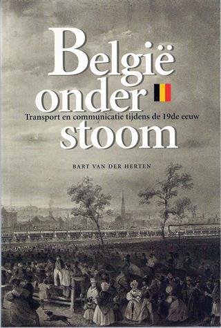 België onder stoom. Transport en communicatie tijdens de 19de eeuw.