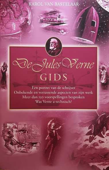 Book cover 20050069: VAN BASTELAAR Karol | De Jules Verne Gids. Een Portret van de Schrijver, Onbekende en verrassende aspecten van zijn werk, Meer dan 150 voorspellingen besproken