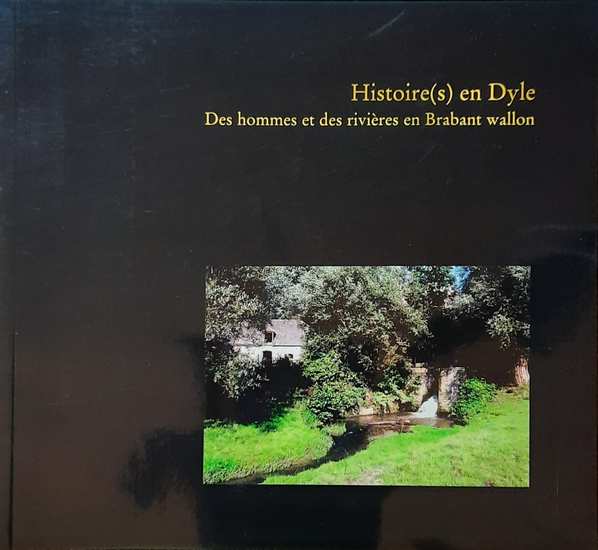 Book cover 20050122: DELCORPS Cathy, TRICOT Jean-Marie, WALGRAFFE Pierre | Histoire(s) en Dyle. Des hommes et des rivières en Brabant wallon