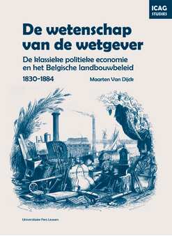 Book cover 20080021: VAN DIJCK Maarten | De wetenschap van de wetgever. De klassieke politieke economie en het Belgische landbouwbeleid 1830-1884.