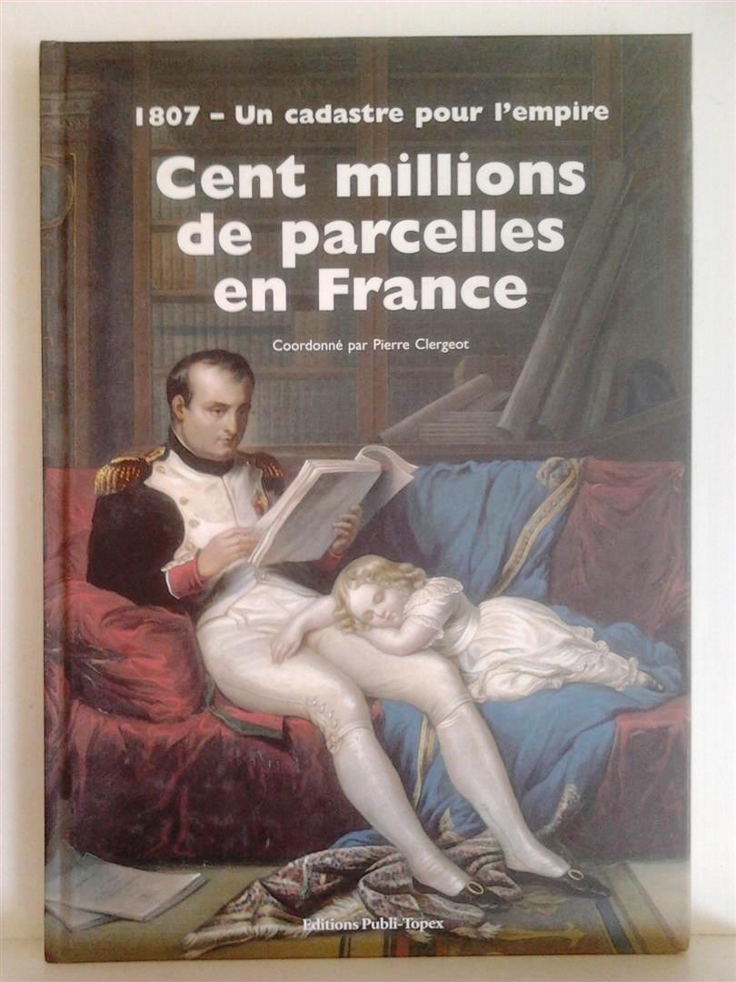 Book cover 20080031: CLERGEOT Pierre (coordination) | Cent millions de parcelles en France. 1807 - Un cadastre pour l