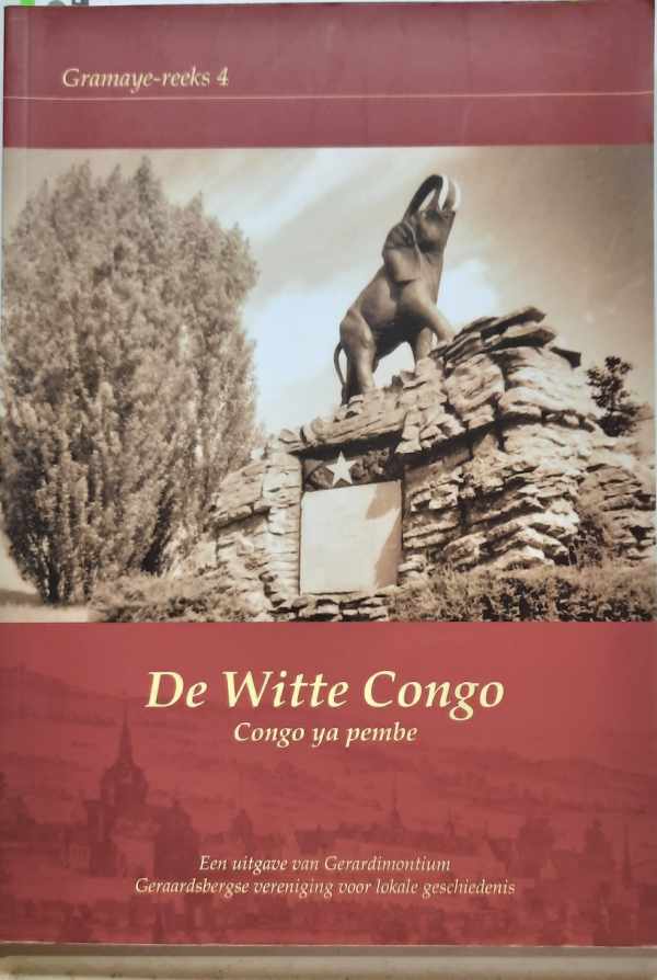 SURDIACOURT Dirck, VAN TRIMPONT Marc - De Witte Congo. Congo ya pembe. Koloniale vergezichten voor Geraardse thuisblijvers. & Naar verre horizonten, de Geraardse kerktoren voorbij.