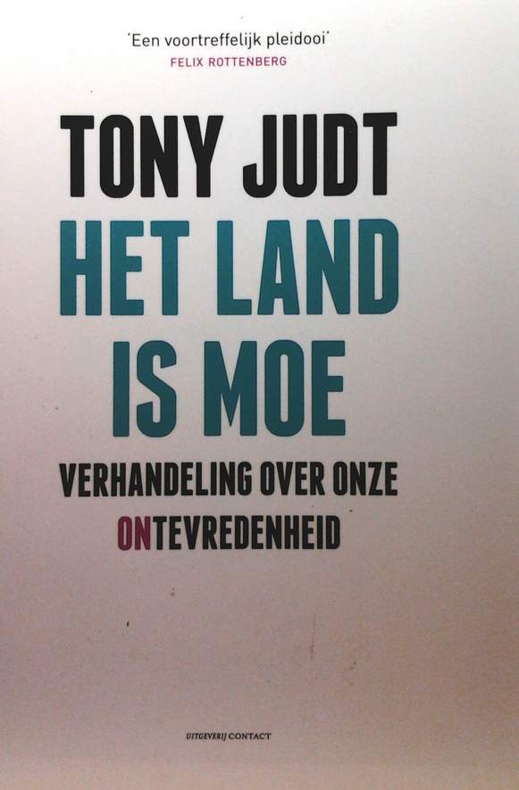 Book cover 20100051: JUDT Tony | Het land is moe. Verhandeling over onze ontevredenheid. (vertaling van Ill fares the land - 2010)