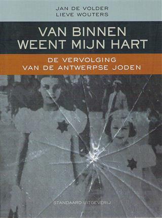 Book cover 201403281705: DE VOLDER Jan & WOUTERS Lieve  | Van binnen weent mijn hart. De vervolging van de Antwerpse joden.