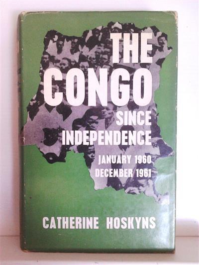 HOSKYNS Catherine - The Congo Since Independence: January 1960 - December 1961