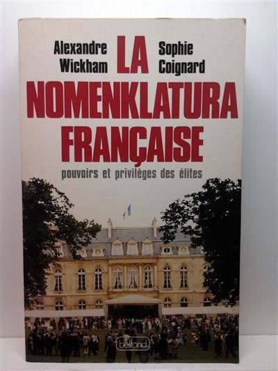 Book cover 201410240113: WICKHAM Alexandre, COIGNARD Sophie | La nomenklatura française. Pouvoirs et privilèges des élites