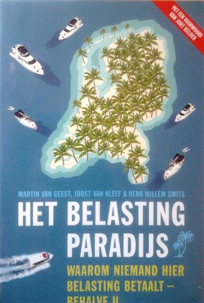 Book cover 201504110120: VAN GEEST Martin, VAN KLEEF Joost, SMITS Henk Willem | het belastingparadijs - waarom niemand hier belasting betaalt - behalve u