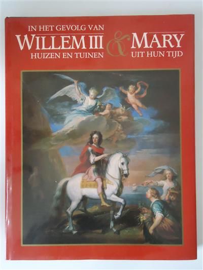 Book cover 201505081708: RAAIJ, S. VAN; SPIES, P | In het gevolg van Willem III & Mary. Huizen en tuinen uit hun tijd