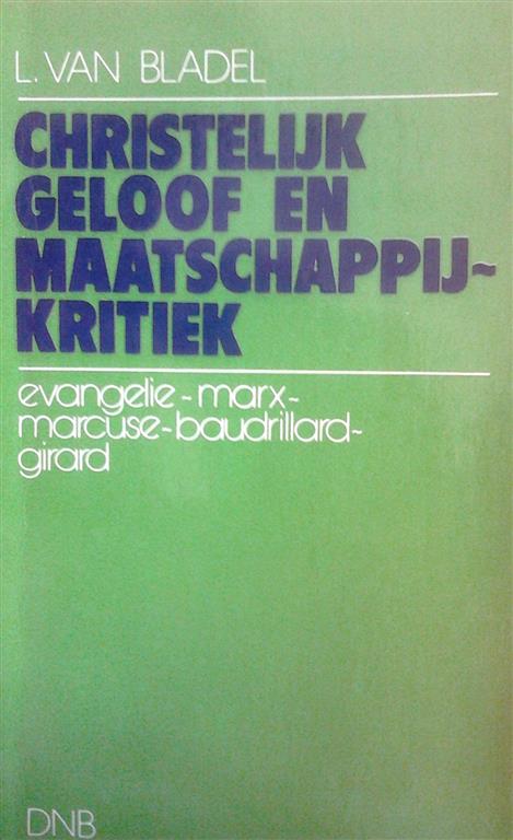 Book cover 201508171633: VAN BLADEL L. | Christelijk geloof en maatschappijkritiek. Evangelie - Marx - Baudrillard - Girard