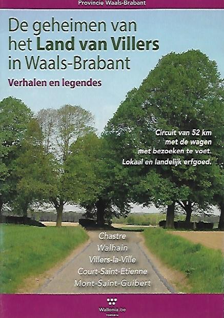 Book cover 201802091527: Wallonia | De geheimen van het Land van Villers in Waals-Brabant. Verhalen en legendes. Circuit van 52 km met de wagen met bezoeken te voet. Lokaal en landelijk erfgoed.