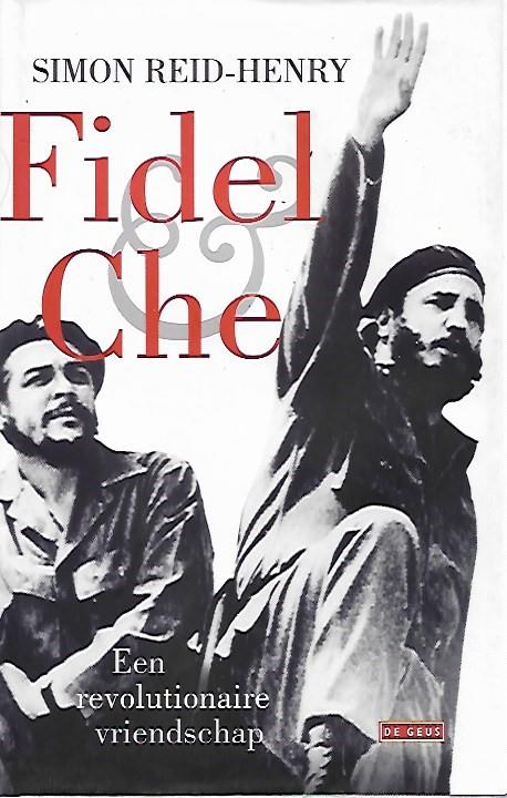 Book cover 201803022159: REID-HENRY Simon | Fidel & Che - Een revolutionaire vriendschap (vertaling van Fidel & Che, A revolutionary friendship - 2008)