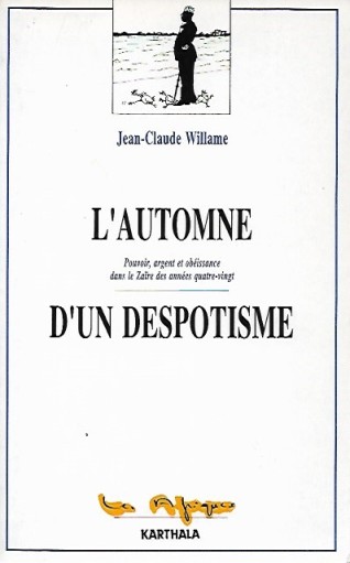 WILLAME Jean-Claude - L'automne d'un despotisme - Pouvoir, argent et obissance dans le Zare des annes quatre-vingt [Congo]
