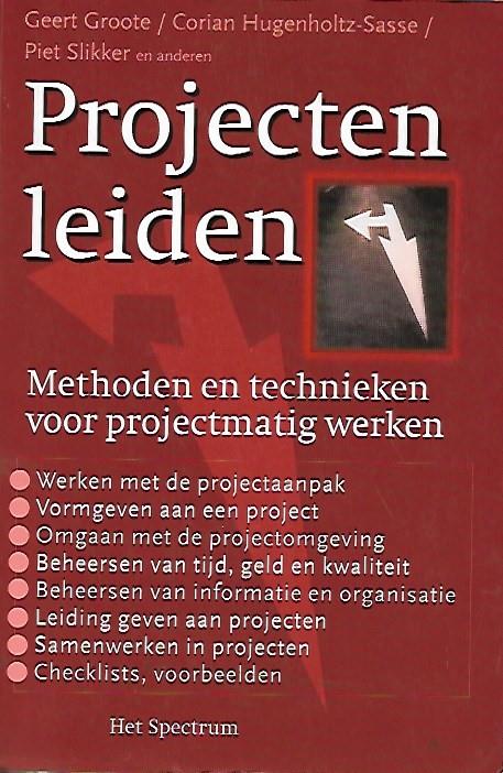 Book cover 201803131637: GROOTE Geert, HUGENHOLTZ-SASSE Corian, SLIKKER, e.a. | Projecten leiden. Methoden en technieken voor projectmatig werken.
