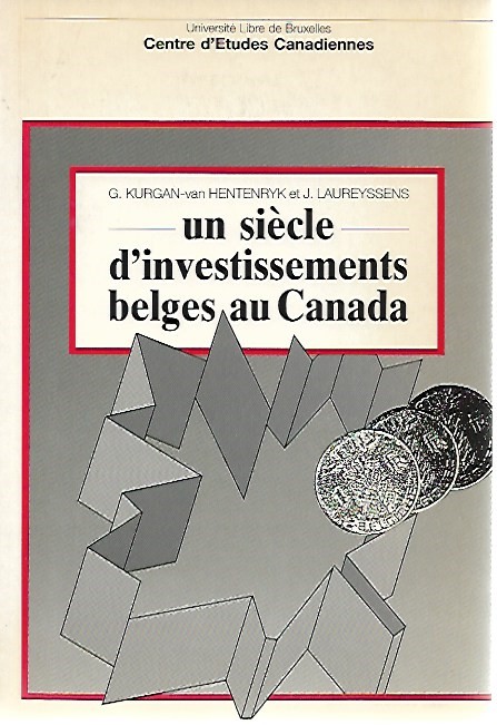 Book cover 201803251306: KURGAN-van HENTENRYK Ginette & LAUREYSSENS Julie (Julienne) | Un siècle d’investissements belges au Canada
