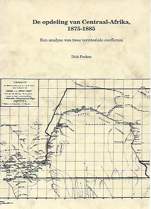 FOEKEN Dick - De opdeling van Centraal-Afrika, 1875-1885. Een analyse van twee territoriale conflicten.