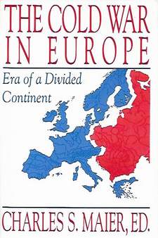 Book cover 201803310330: MAIER Charles S. (éd.) | The Cold War in Europe: Era of a Divided Continent