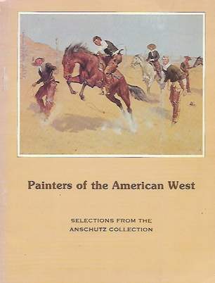 Book cover 201804082143: ANSCHUTZ Philip F. (introduction), ROBERTS-JONES Philippe prof. | Painters of the American West. Selections from the Anschutz Collection.