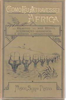Book cover 201804111345: PINTO da Rocha de Serpa A.A. Major (1846-1900) | Como Eu Atravessei Africa do Atlantico ao Mar Indico. Determinaçoes Geographicas E Estudos Ethnographicos. Vol. I