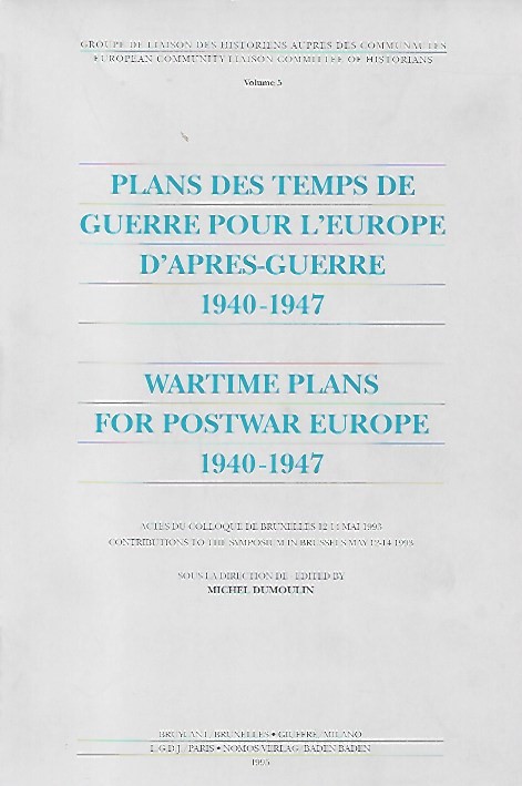Book cover 201804140232: DUMOULIN Michel (dir.), | Plans des temps de guerre pour l’Europe d’après-guerre 1940-1947. Wartime Plans for Postwar Europe 1940-1947, Actes du Colloque de Bruxelles, 12-14 mai 1993