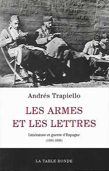Book cover 201804160254: TRAPIELLO Andrés | Les Armes et les lettres. Littérature et guerre d’Espagne (1936-1939)