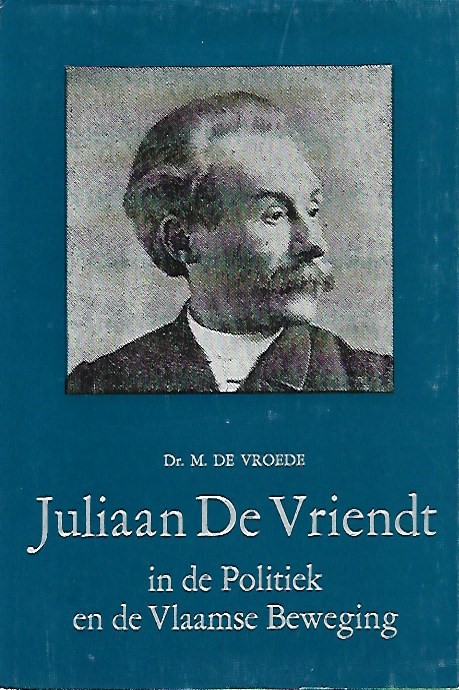 Book cover 201806201700: DE VROEDE M. Dr | Juliaan De Vriendt in de Politiek en de Vlaamse Beweging (1889-1900)