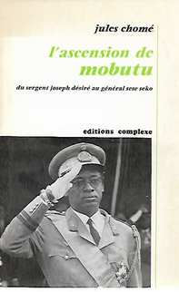 CHOME Jules - L'Ascension de Mobutu - du sergent Joseph Dsir au gnral Sese Seko