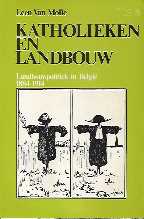 Book cover 201810232309: VAN MOLLE Leen | Katholieken en landbouw. Landbouwpolitiek in België 1884-1914