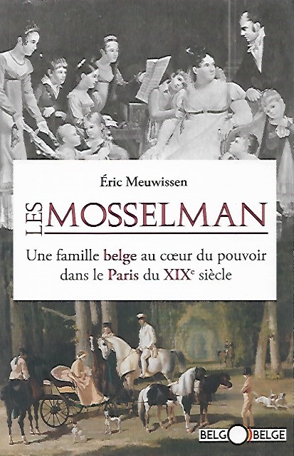 Book cover 201901200026: MEUWISSEN Eric | Les Mosselman. Une famille belge au coeur du pouvoir dans le Paris du XIXe siècle
