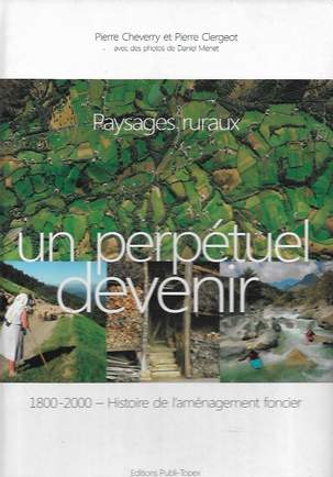 Book cover 201903132304: CHEVERRY Pierre, CLERGEOT Pierre, MENET Daniel (photos) | Paysages ruraux, un perpétuel devenir : 1800-2000 Histoire de l