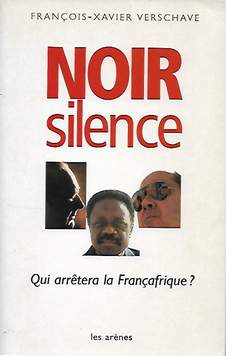 Book cover 201905032044: VERSCHAVE François-Xavier | Noir silence. Qui arrêtera la Françafrique ? [France-à-fric]