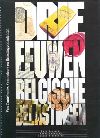Book cover 201905201817: JANSSENS Paul Prof. Dr - VERBOVEN Hilde Drs - TIBERGHIEN Albert Prof Dr | Drie Eeuwen Belgische Belastingen - Van contributies controleurs en belastingconsulenten.